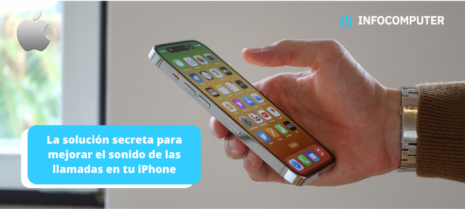 La solución secreta para mejorar el sonido de las llamadas en tu iPhone